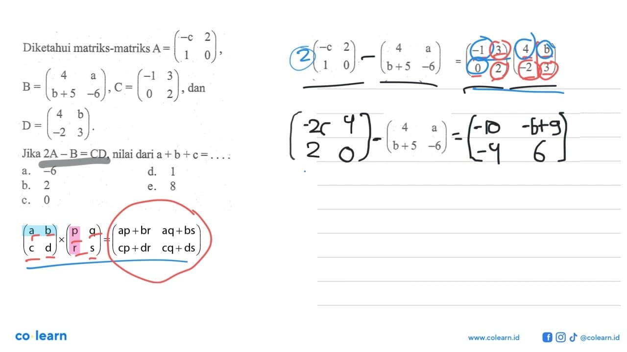 Diketahui matriks-matriks A=(-c 2 1 0), B=(4 a b+5 -6),