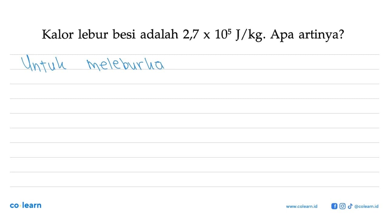 Kalor lebur besi adalah 2,7 x 10^5 J/kg. Apa artinya?