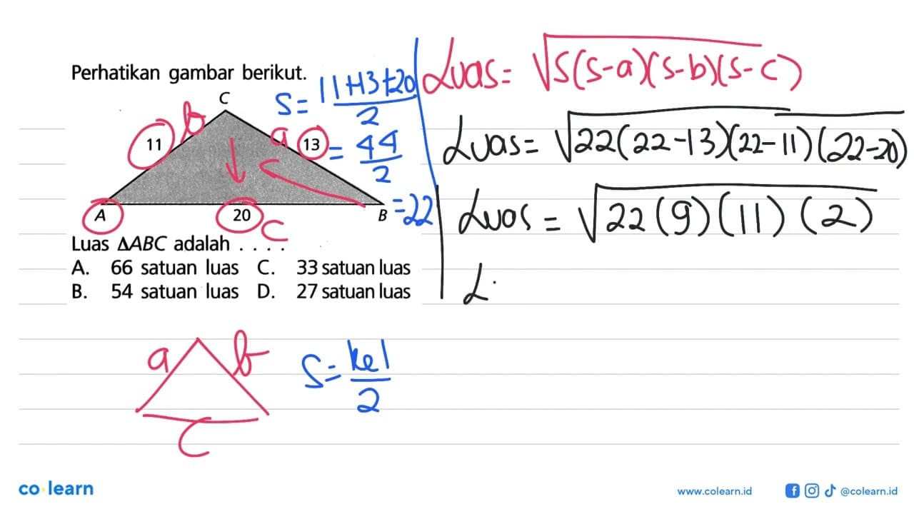 Perhatikan gambar berikut. C 11 13 A 20 B Luas segitiga ABC
