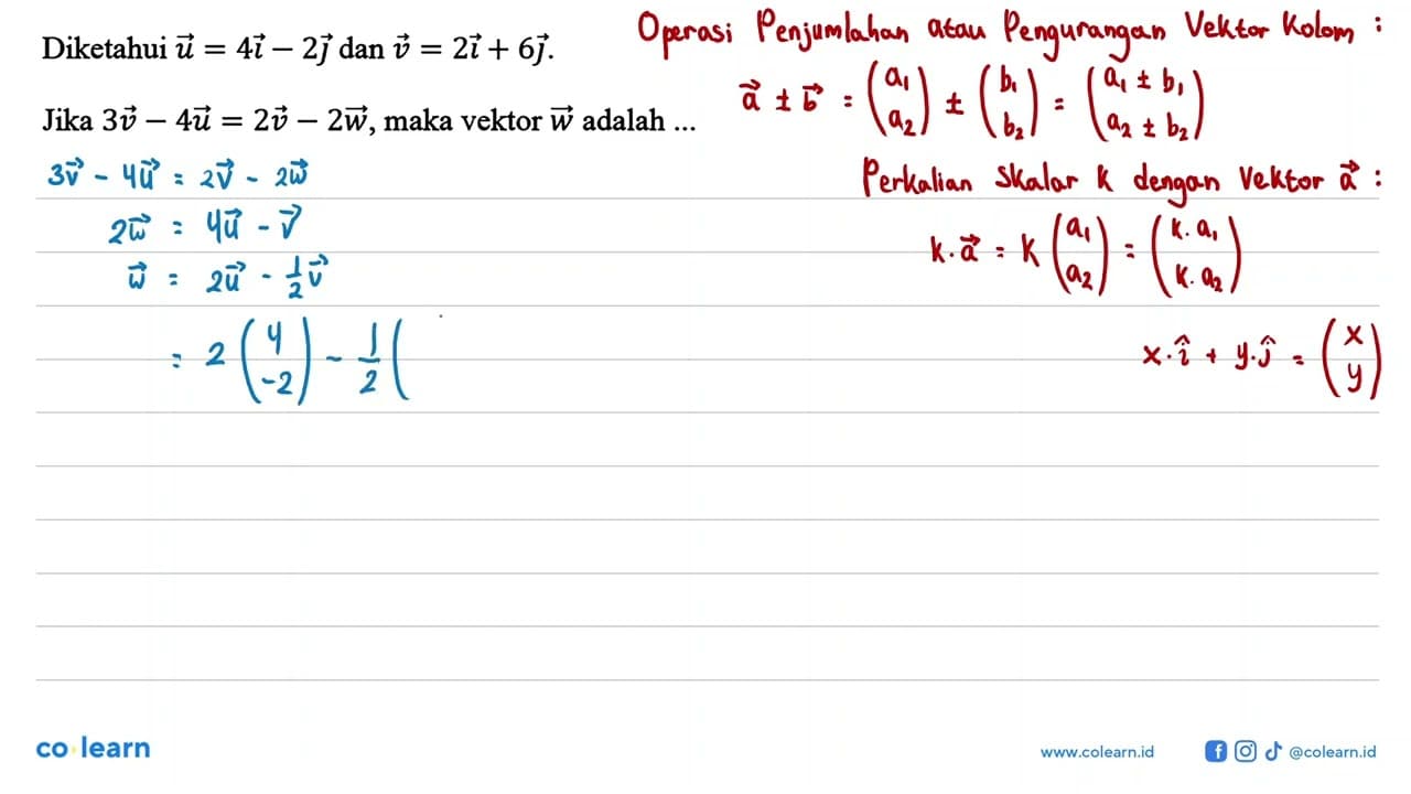 Diketahui u=4 i-2 j dan v=2 i+6 j .Jika 3 v-4 u=2 v-2 w ,