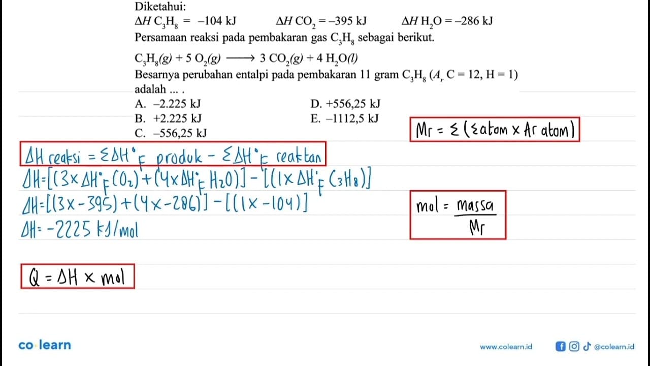 Diketahui: delta H C3 H8=-104 kJ delta H CO2=-395 kJ delta