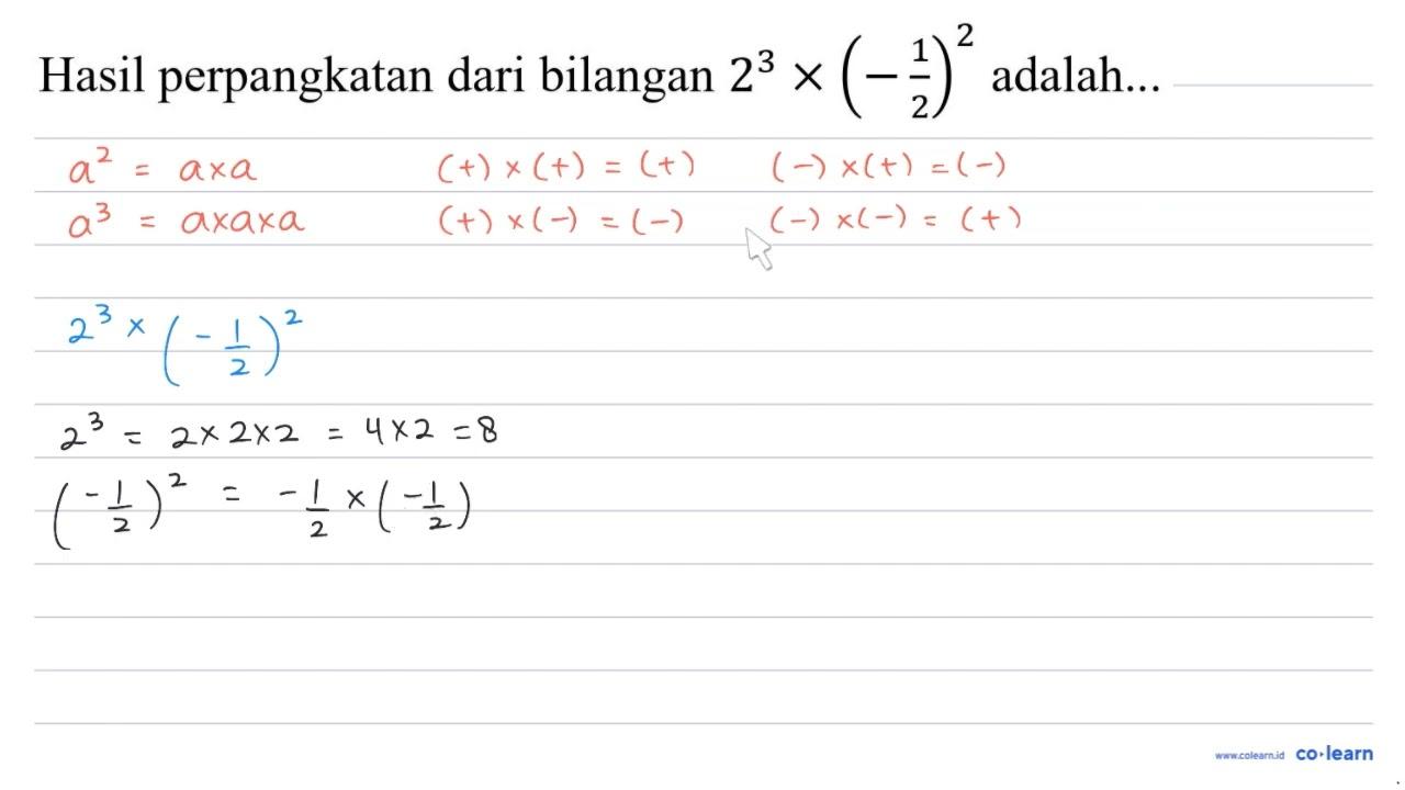 Hasil perpangkatan dari bilangan 2^(3) x(-(1)/(2))^(2)