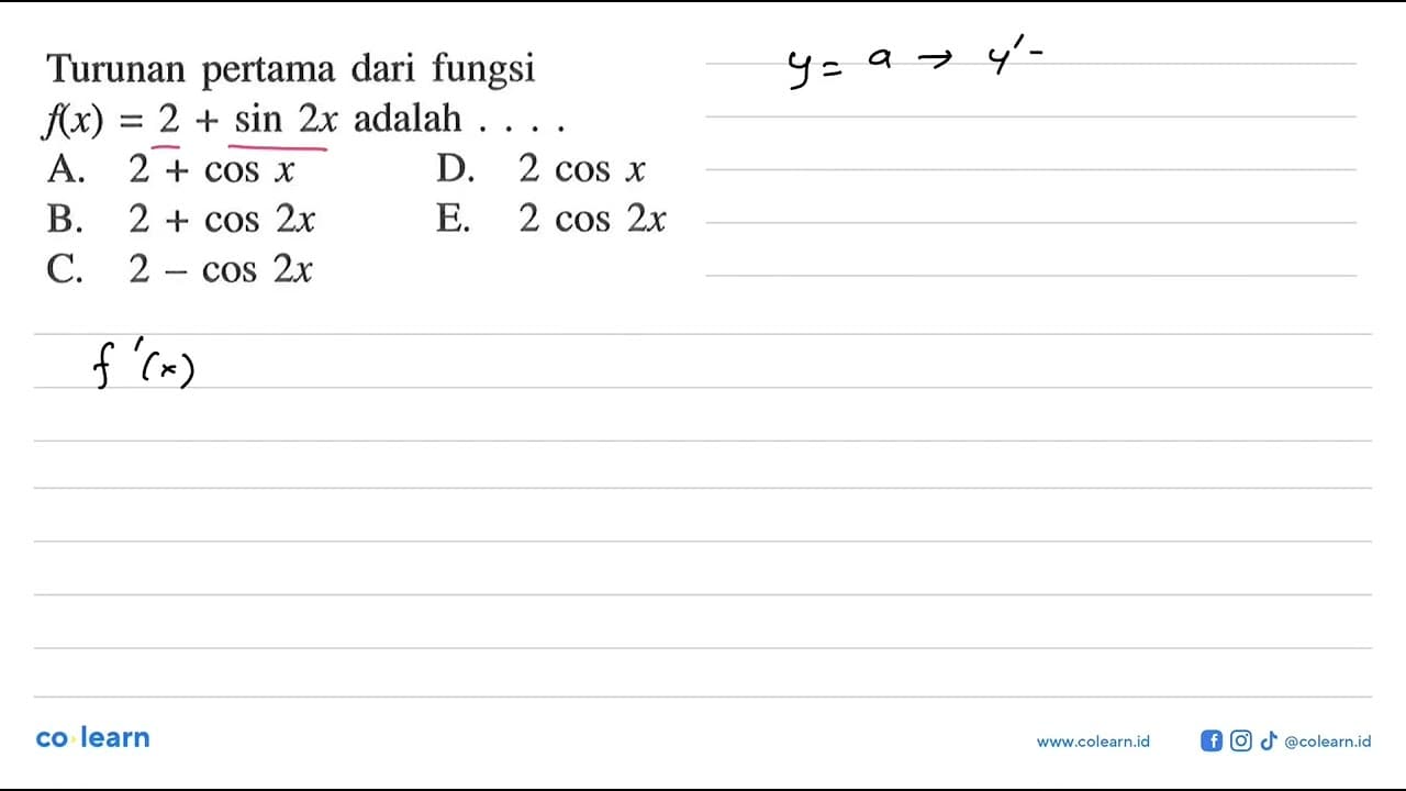 Turunan pertama dari fungsi f(x)=2+sin 2x adalah ....