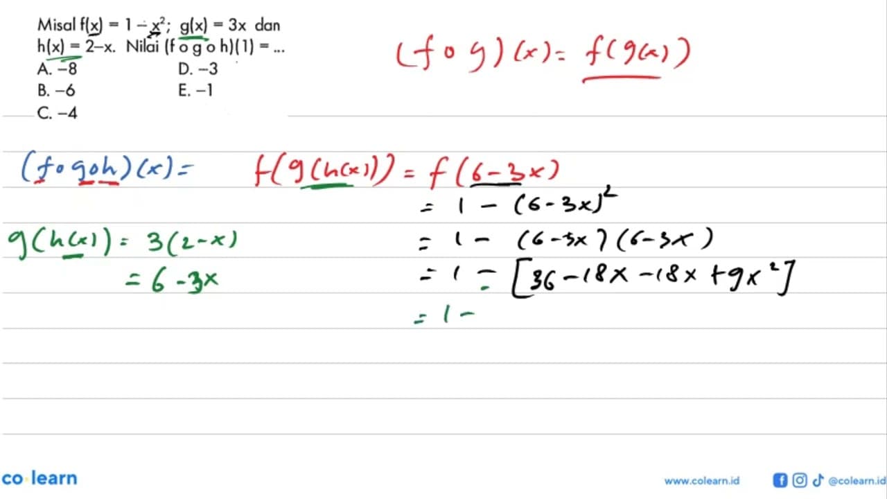 Misal f(x)=1-x^2; g(x)=3x dan h(x)=2-x. Nilai (fogoh)(1)=