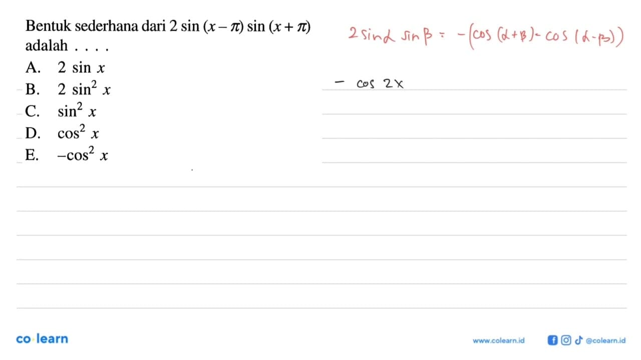 Bentuk sederhana dari 2sin(x-pi) sin(x+pi) adalah ....