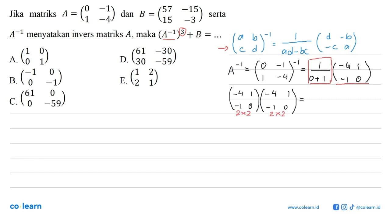 Jika matriks A=(0 -1 1 -4) dan B=(57 -15 15 -3) serta