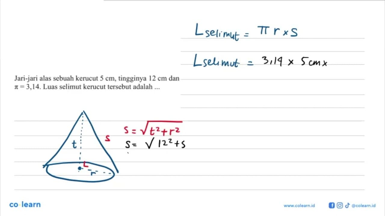 Jari-jari alas sebuah kerucut 5 cm, tingginya 12 cm dan