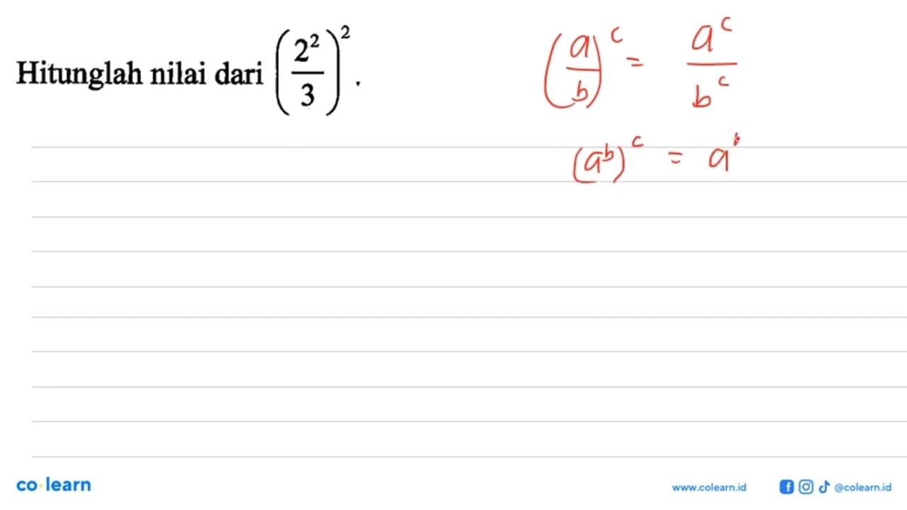 Hitunglah nilai dari ((2^2)/3)^2.