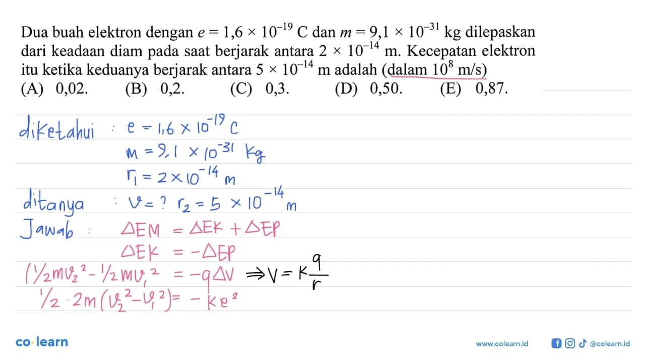 Dua buah elektron dengan e = 1,6 x 10^(-9) C dan m = 9,1 x