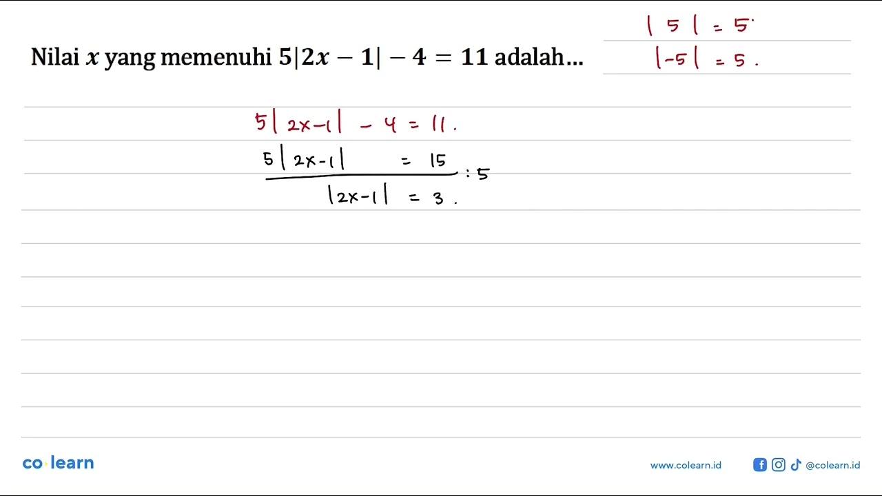 Nilai x yang memenuhi 5|2x-1|-4=11 adalah....