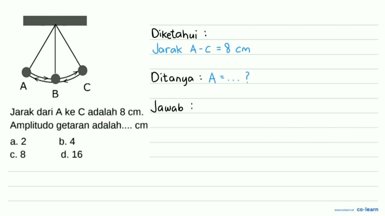 A Jarak dari A ke C adalah 8 cm . Amplitudo getaran