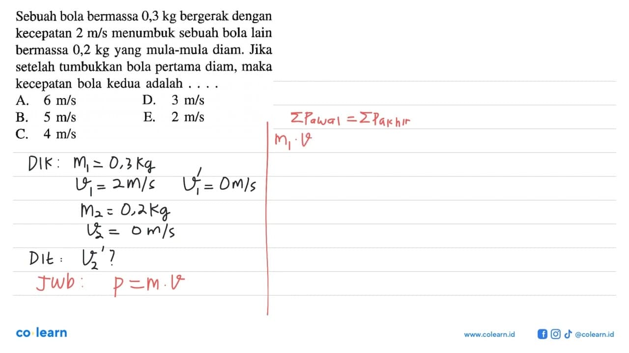 Sebuah bola bermassa 0,3 kg bergerak dengan kecepatan 2 m /