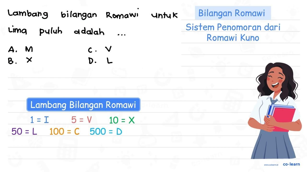 Lambang bilangan romawi untuk lima puluh adalah..