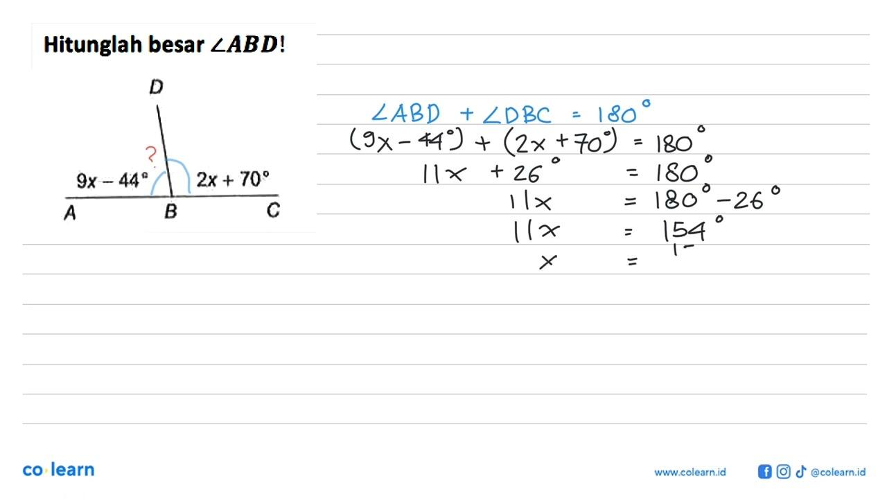 Hitunglah besar sudut ABD! A B C D (9x-44) (2x+70)