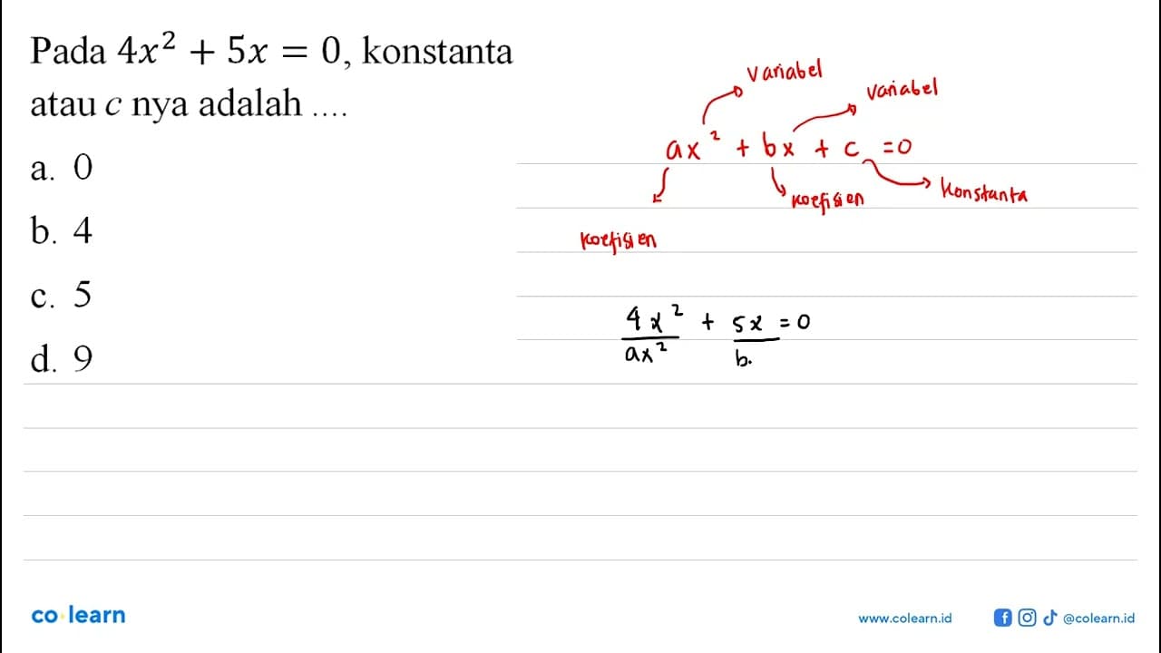 Pada 4x^2 + 5x = 0, konstanta atau c nya adalah ...