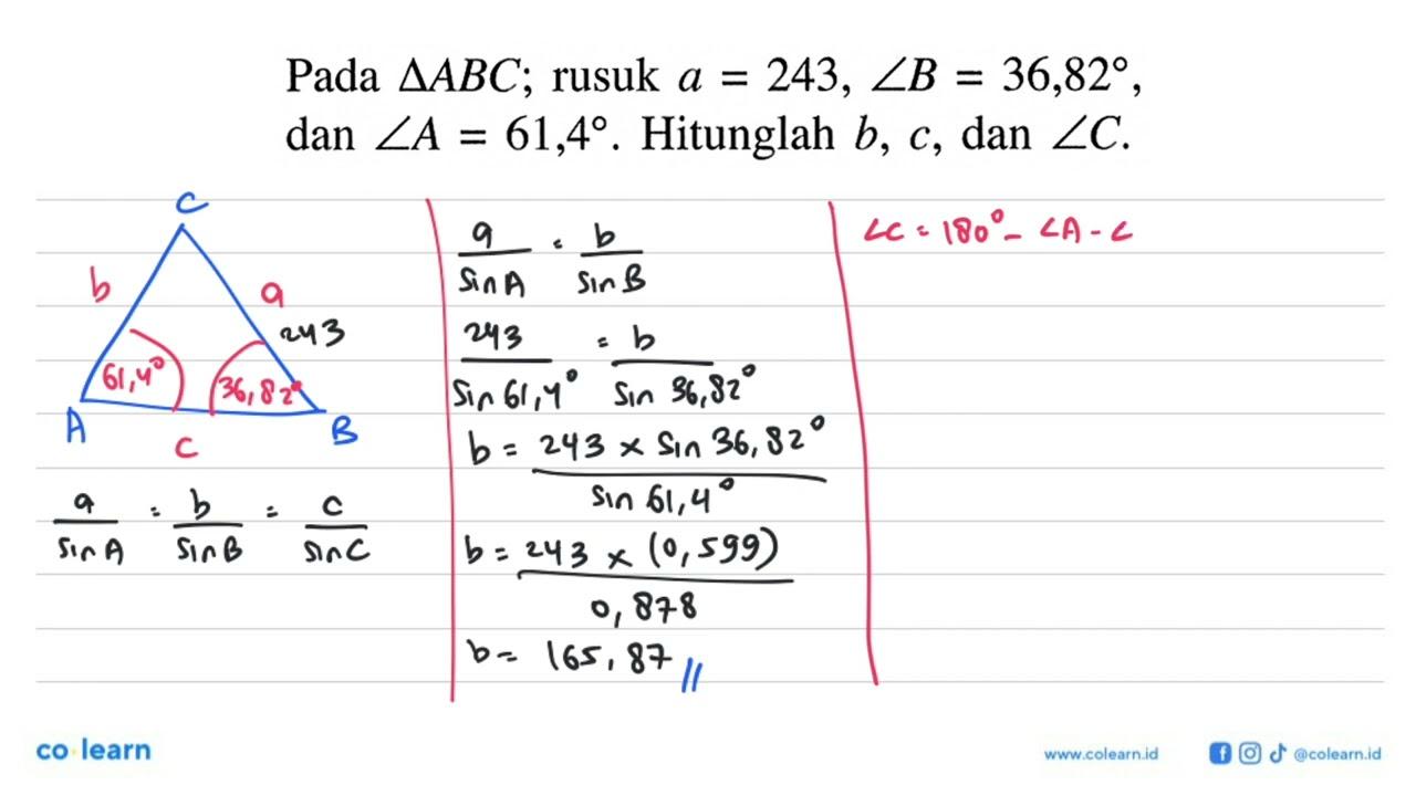 Pada segitiga ABC ; rusuk a=243, sudut B=36,82 , dan sudut