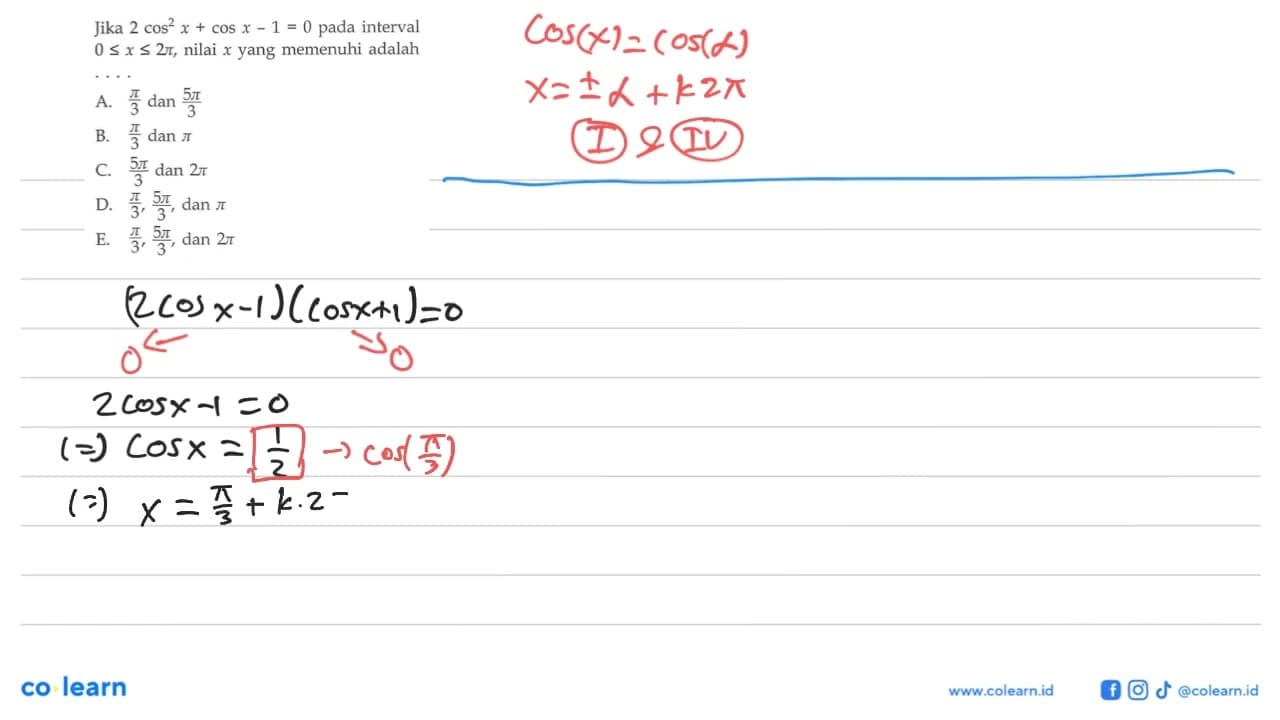 Jika 2cos^2 x + cos x - 1 = 0 pada interval 0 <= x <= 2pi,