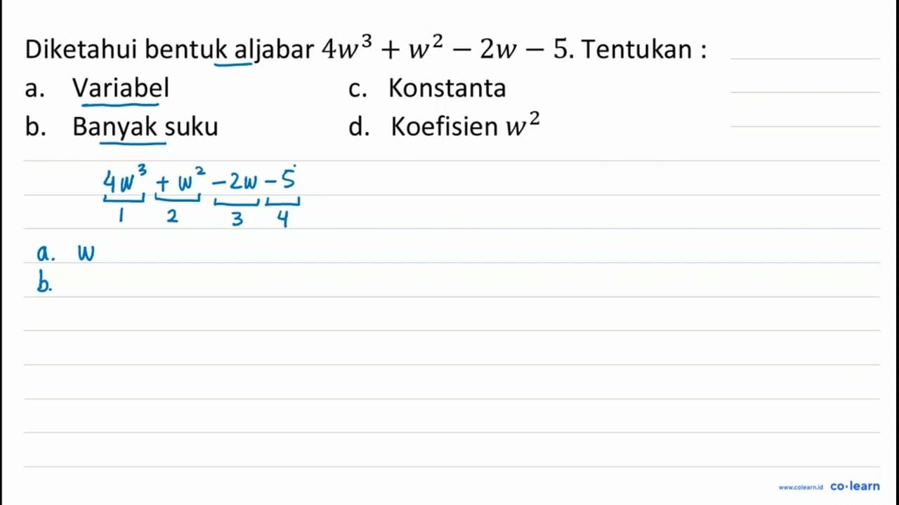 Diketahui bentuk aljabar 4 w^(3)+w^(2)-2 w-5 . Tentukan :