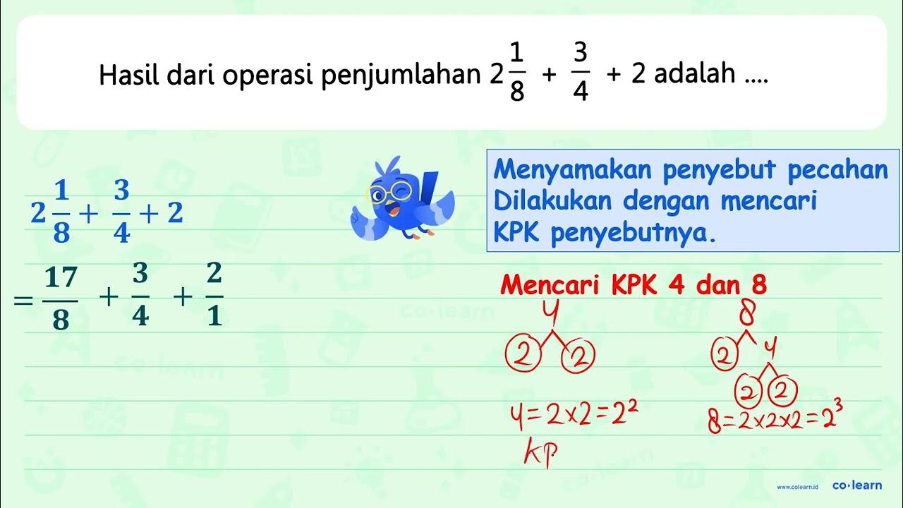 Hasil dari operasi penjumlahan 2 (1)/(8)+(3)/(4)+2 adalah