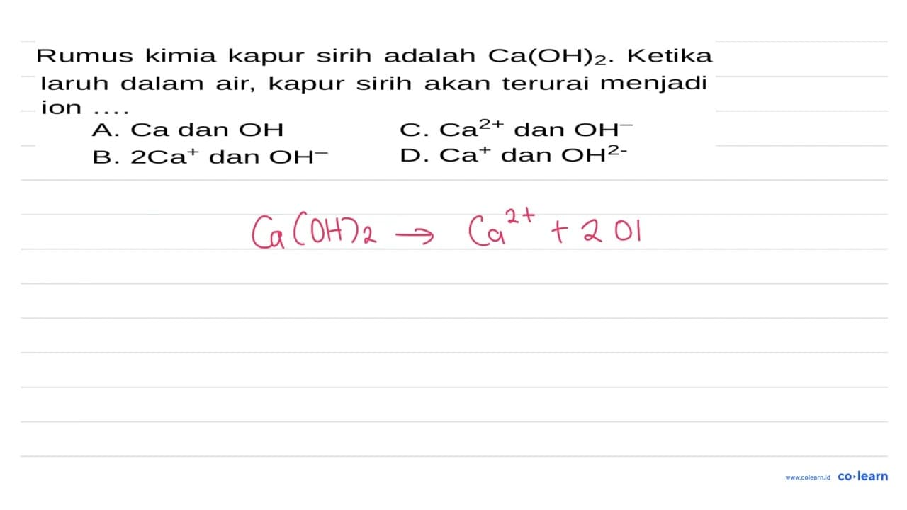 Rumus kimia kapur sirih adalah Ca(OH)2. Ketika larut dalam