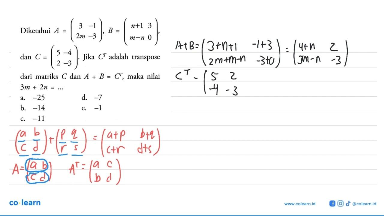 Diketahui A=(3 -1 2m -3), B=(n+1 3 m-n 0), dan C=(5 -4 2