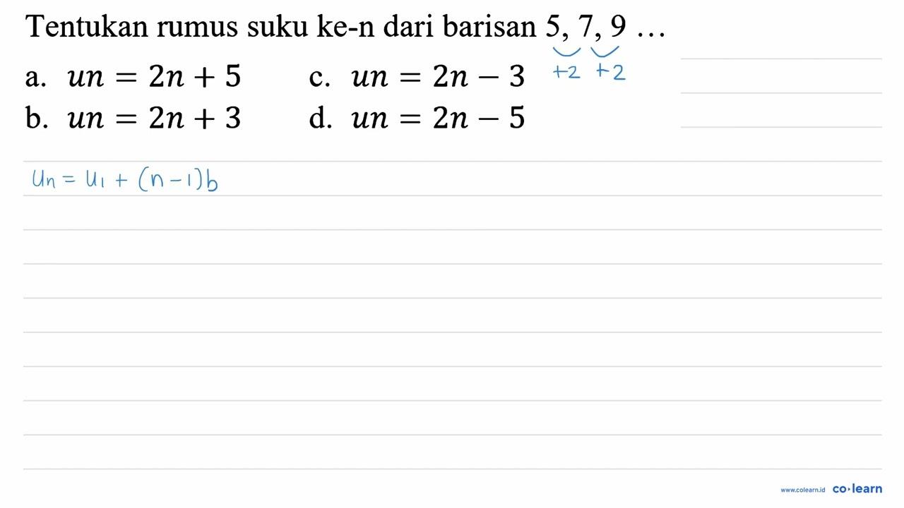 Tentukan rumus suku ke-n dari barisan 5,7,9 ... a. u n=2