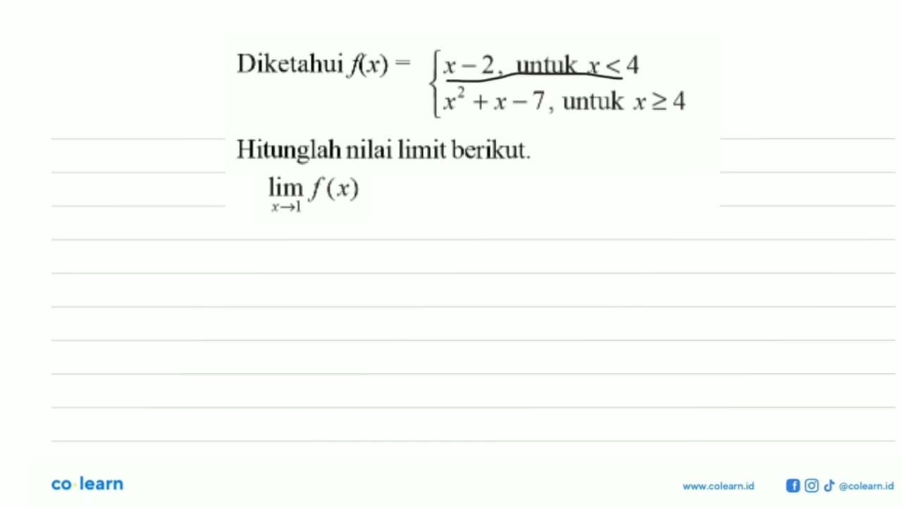 Diketahui f(x)=x-2, untuk x<4 x^2+x-7, untuk x>= 4.