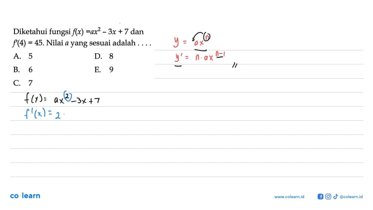 Diketahui fungsi f(x)=ax^2-3x+7 dan f'(4)=45. Nilai a yang