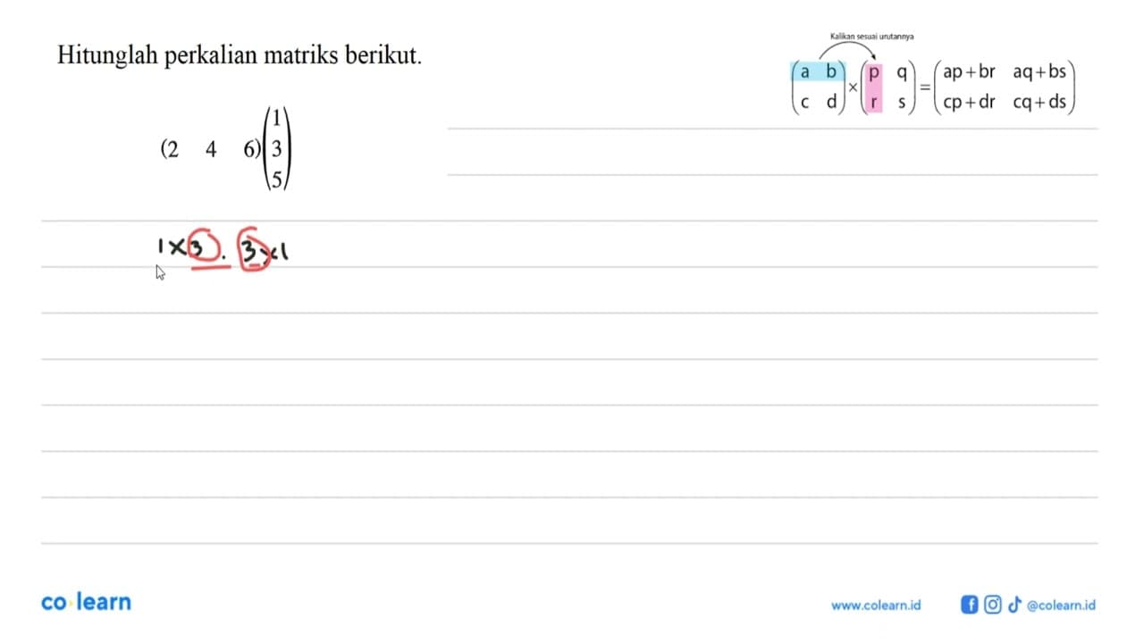 Hitunglah perkalian matriks berikut. (2 4 6)(1 3 5)