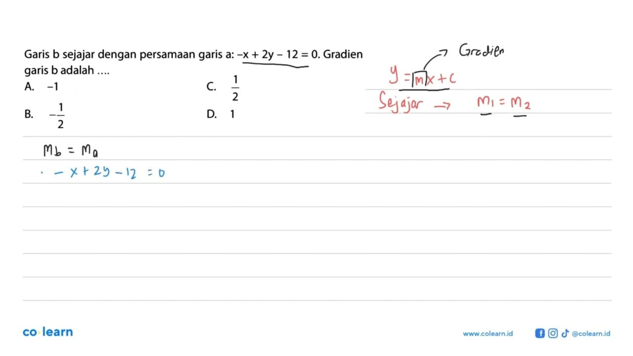 Garis b sejajar dengan persamaan garis a: -x + 2y - 12 = 0.