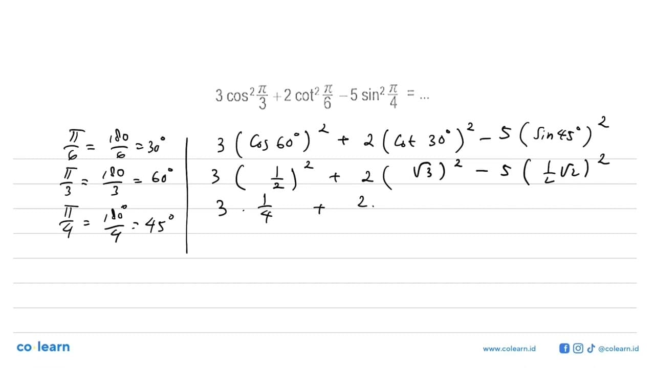 3cos^2pi/3+2cot^2pi/6-5 sin^2pi/4=...