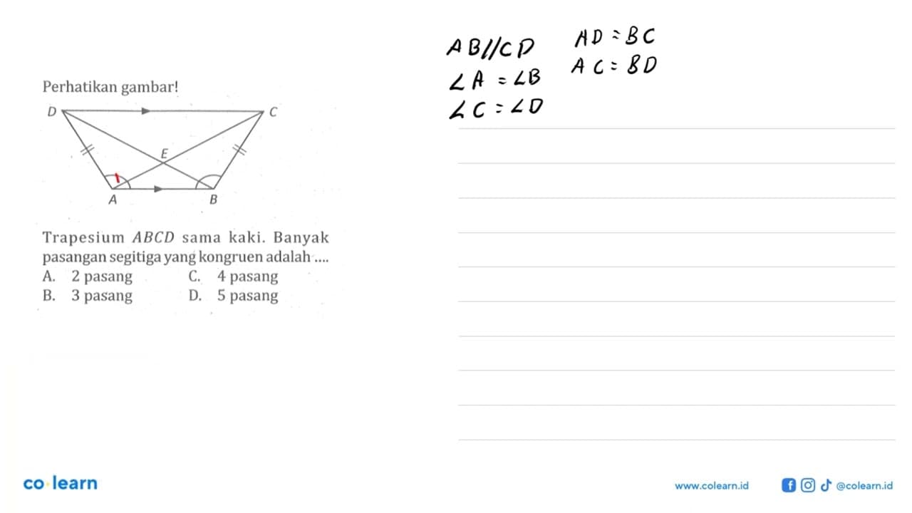 Perhatikan gambar! D C E A B.Trapesium ABCD sama kaki.