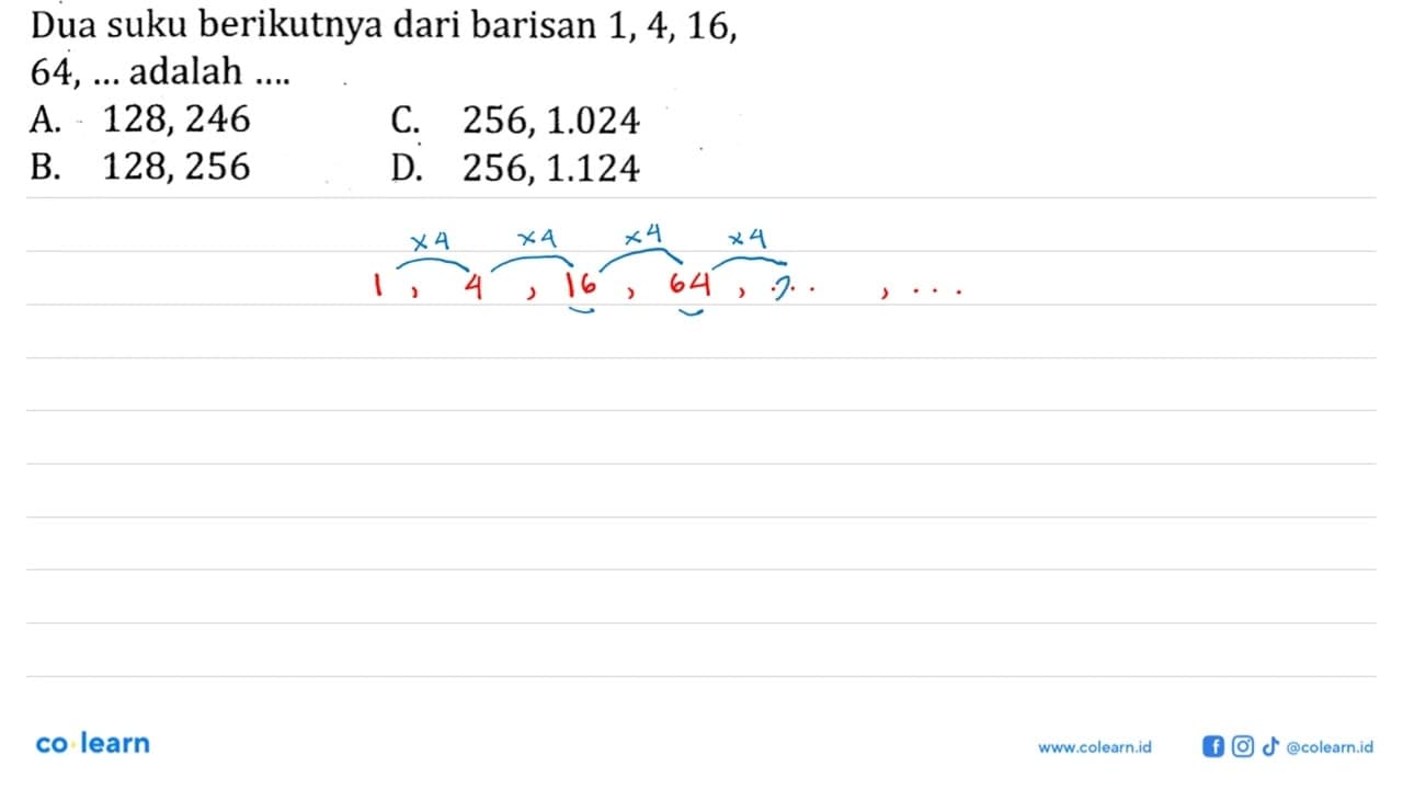 Dua suku berikutnya dari barisan 1, 4, 16, 64, ...