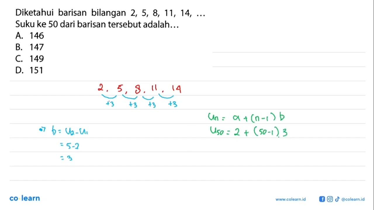 Diketahui barisan bilangan 2, 5, 8, 11, 14, ... Suku ke 50