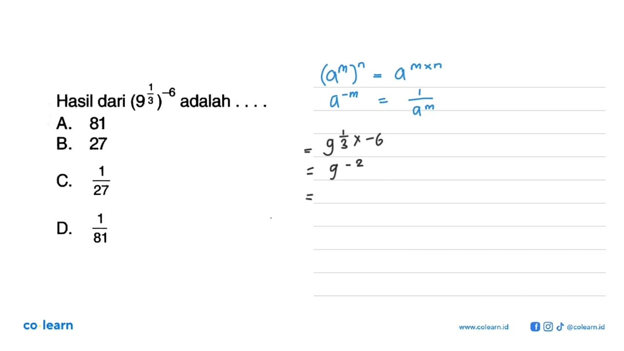 Hasil dari (9^1/3)^-6 adalah A. 81 B. 27 C. 1/27 D. 1/81