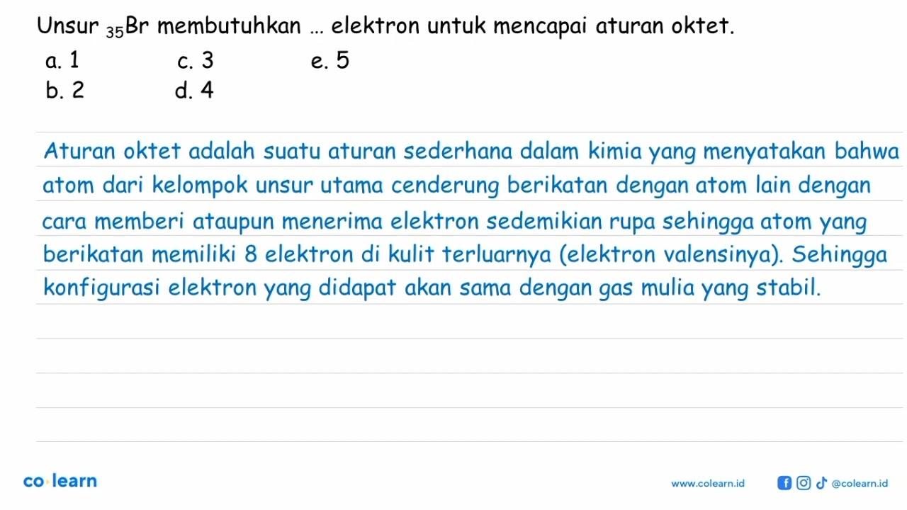 Unsur 35Br membutuhkan .... elektron untuk mencapai aturan