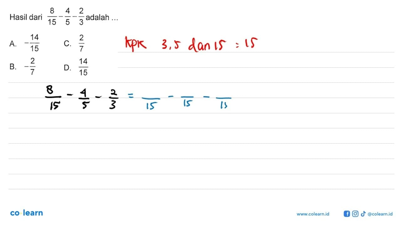 Hasil dari 8/15 - 4/5 - 2/3 adalah ...