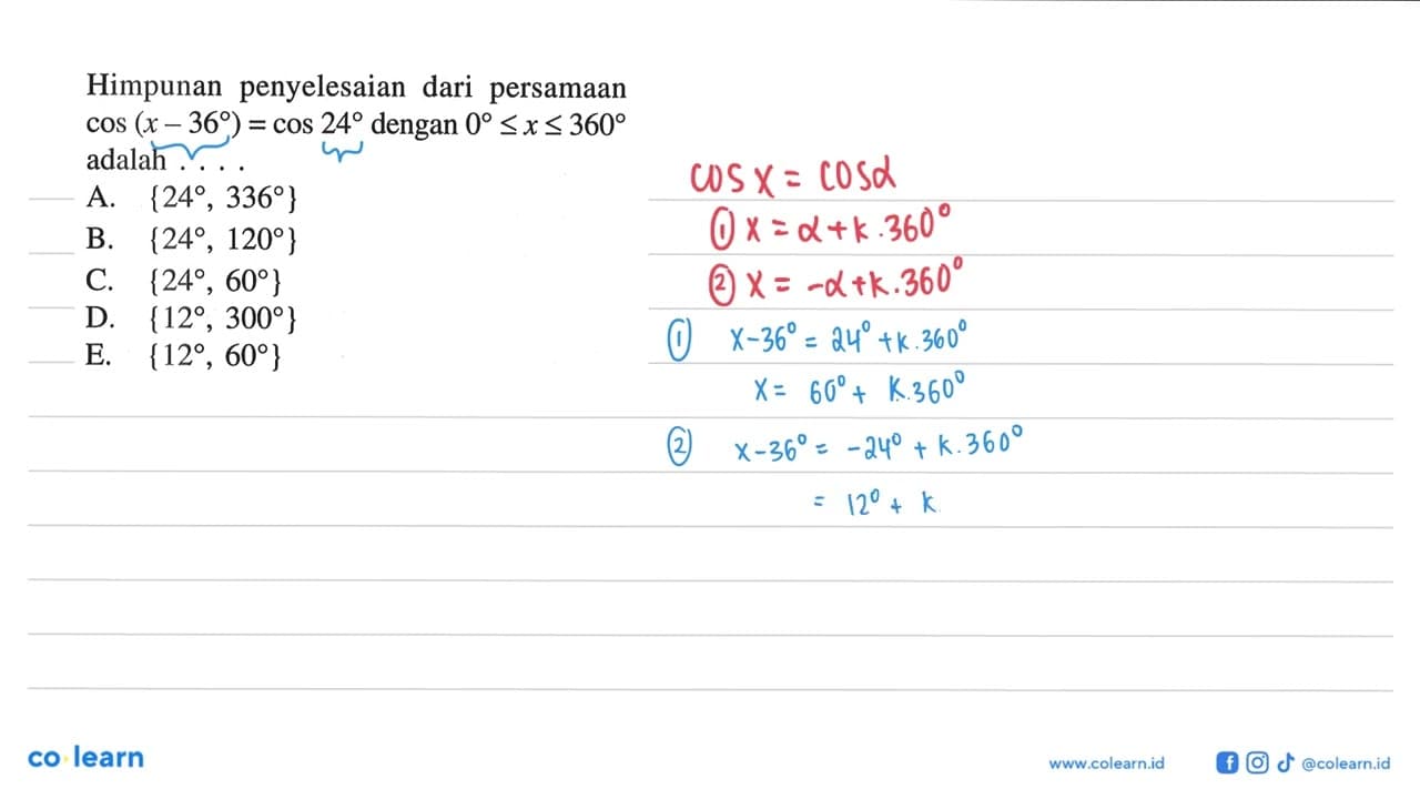 Himpunan penyelesaian dari persamaan cos (x-36)=cos 24