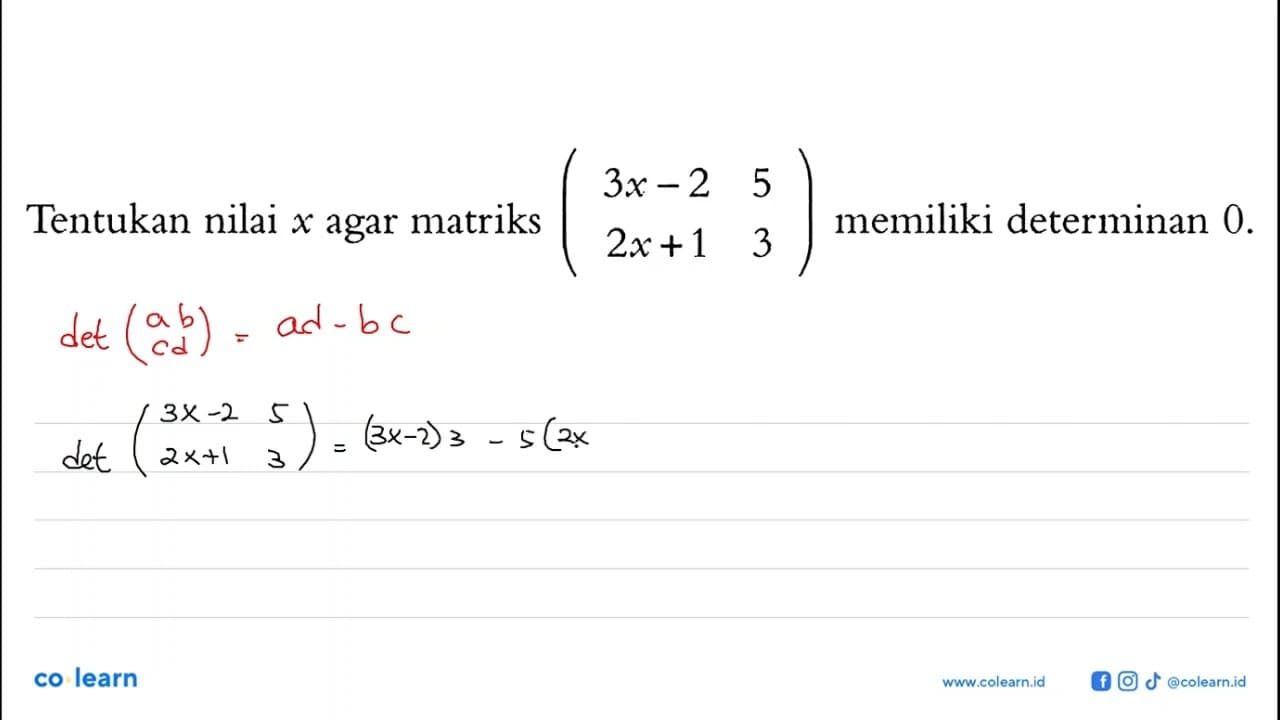 Tentukan nilai x agar matriks (3x-2 5 2x+1 3) memiliki