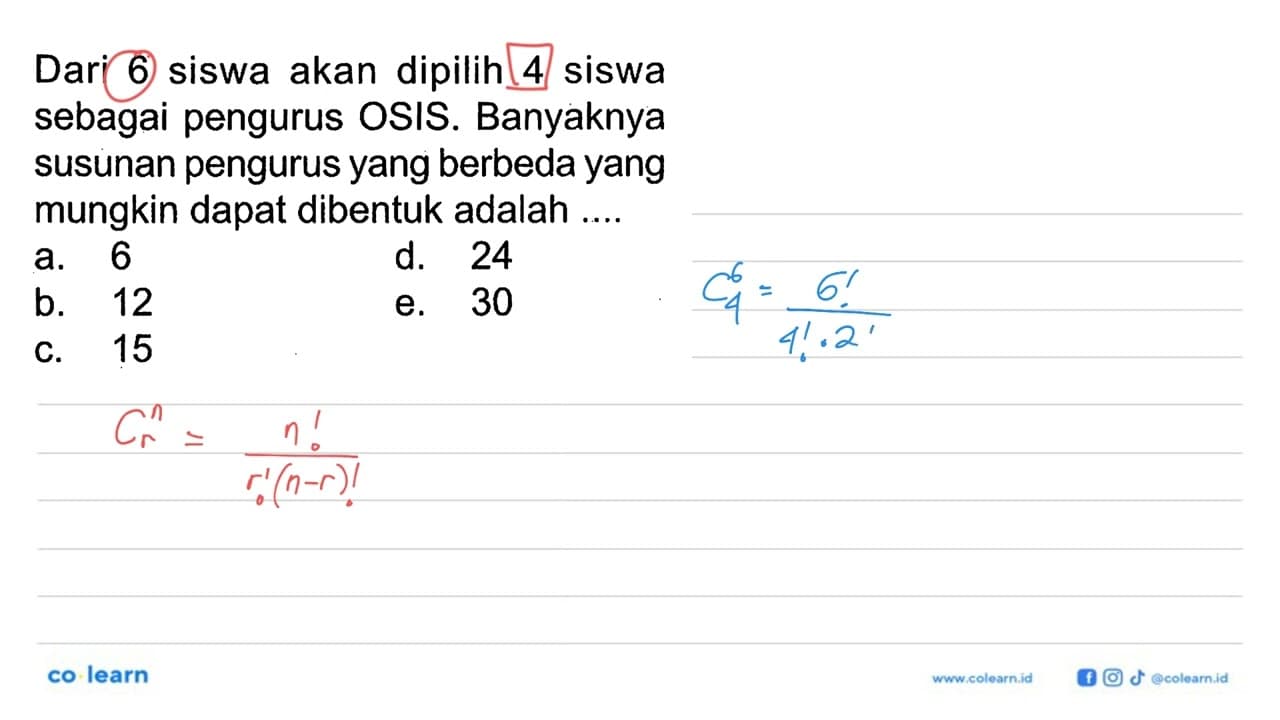 Dari 6 siswa akan dipilih 4 siswa sebagai pengurus OSIS.