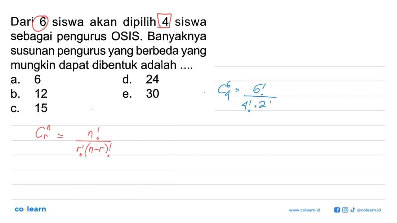 Dari 6 siswa akan dipilih 4 siswa sebagai pengurus OSIS.