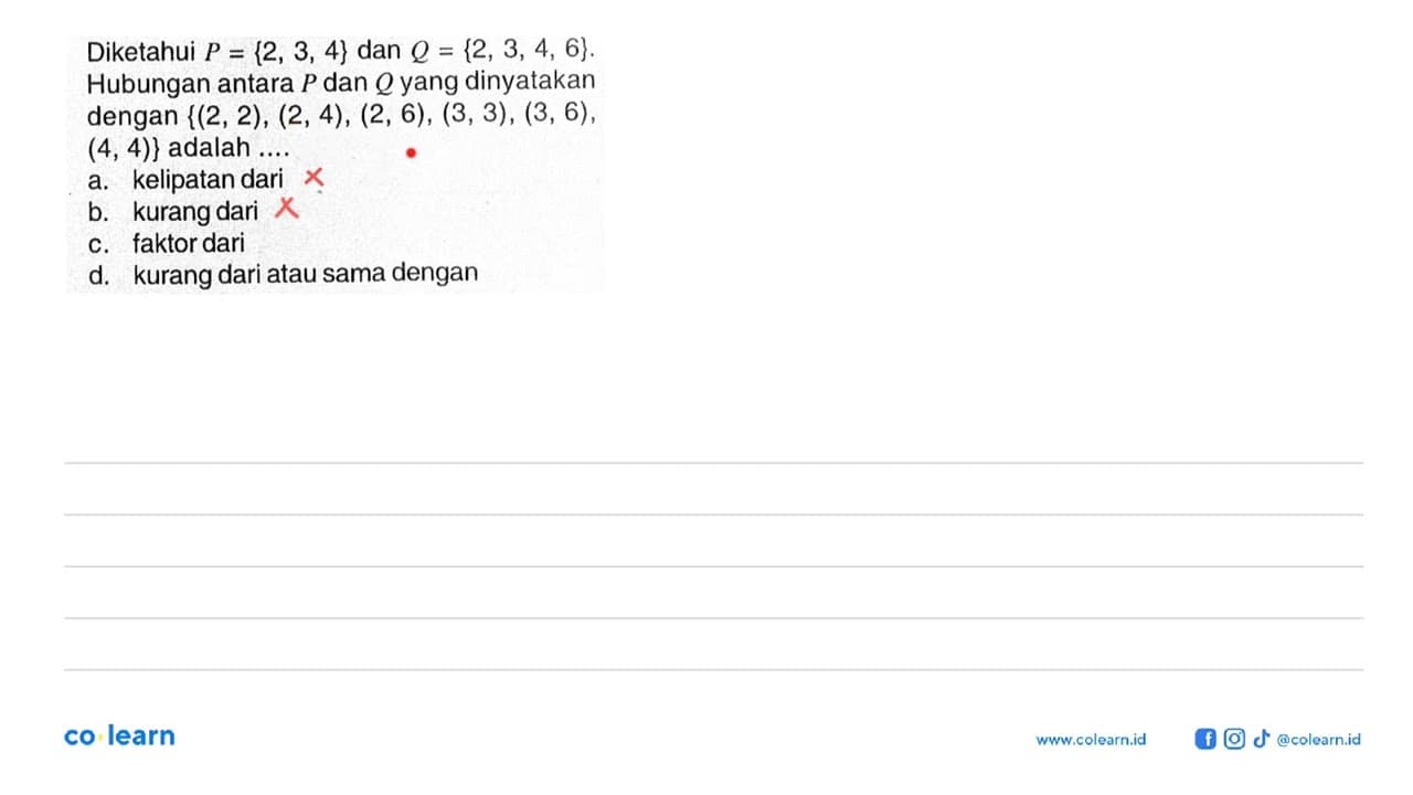 Diketahui P = {2, 3,4 } dan Q = {2, 3, 4, 6}. Hubungan