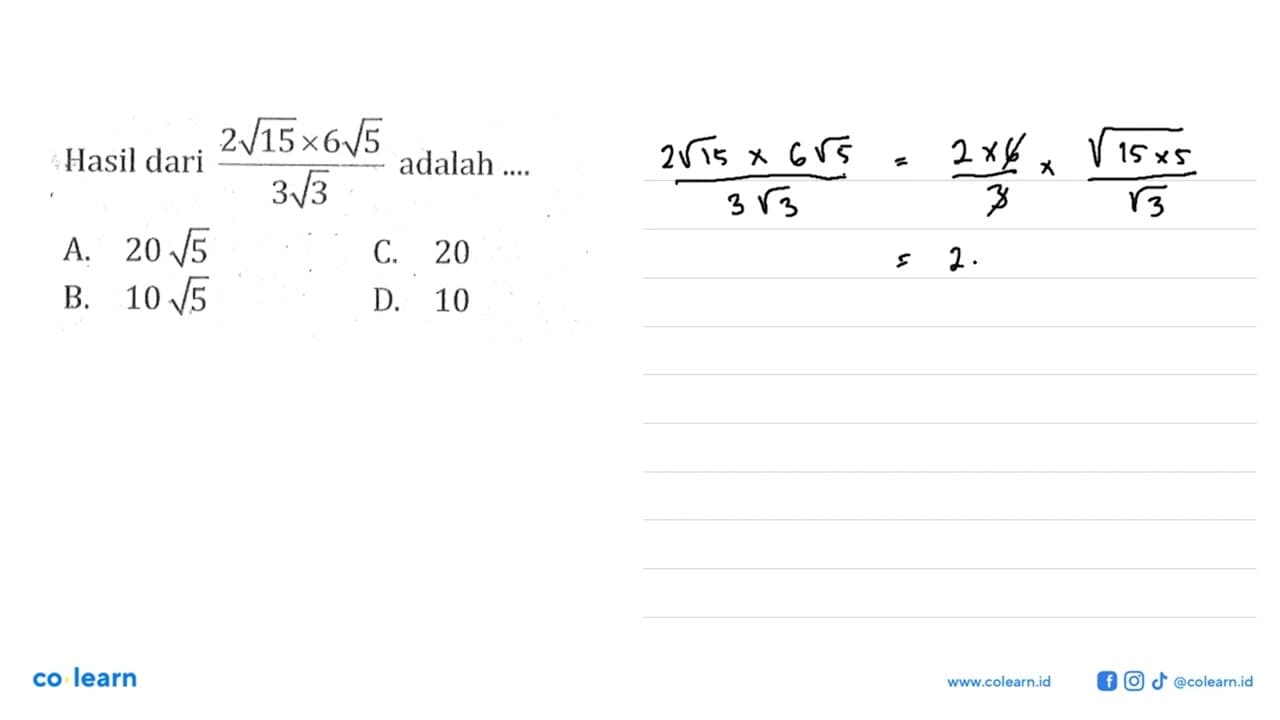 Hasil dari (2 akar(15) x 6 akar(5))/(3 akar(3)) adalah...