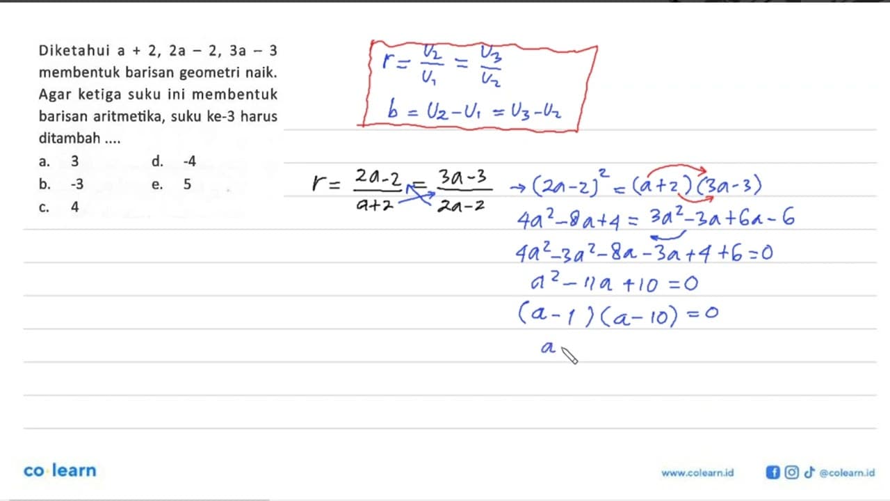 Diketahui a+2,2 a-2,3 a-3 membentuk barisan geometri naik.