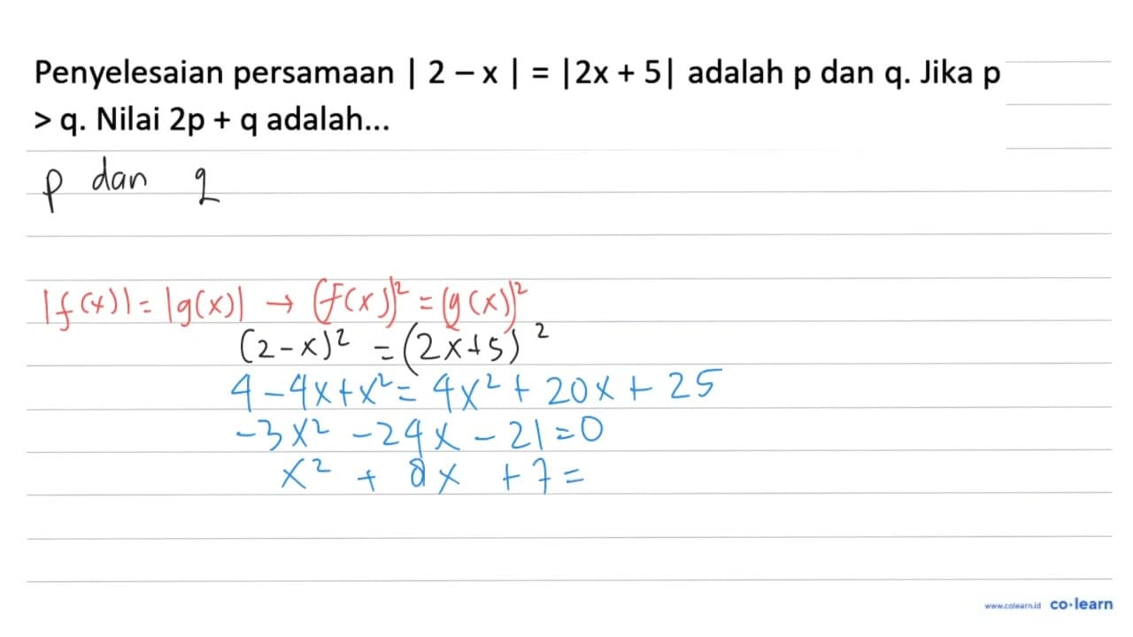 Penyelesaian persamaan |2-x|=|2 x+5| adalah p dan q . Jika