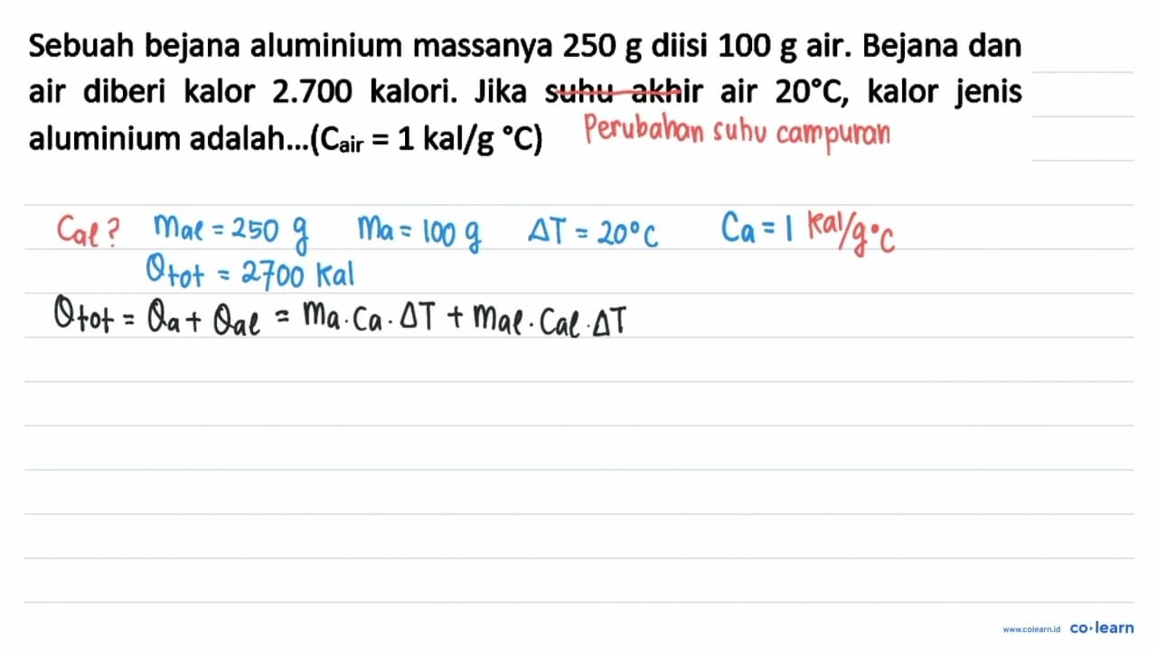 Sebuah bejana aluminium massanya 250 ~g diisi 100 ~g air.