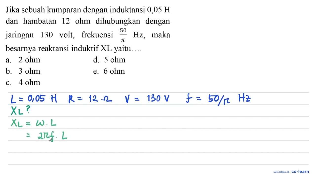 Jika sebuah kumparan dengan induktansi 0,05 H dan hambatan