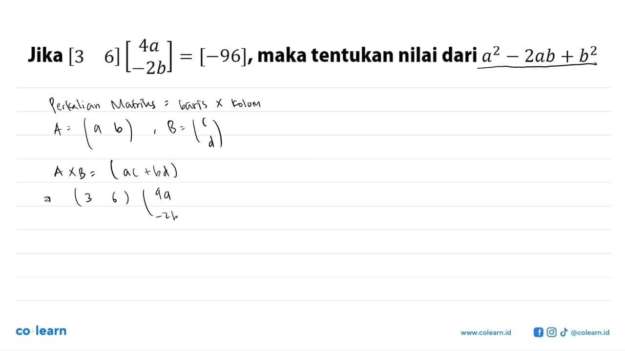 Jika [3 6] [4a -2b = [-96],maka tentukan nilai dari a^2-