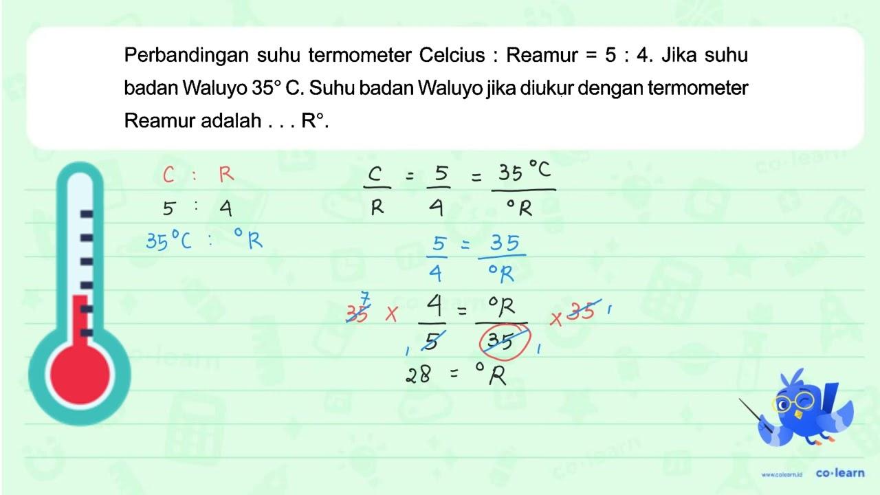 Perbandingan suhu termometer Celcius : Reamur = 5 : 4. Jika