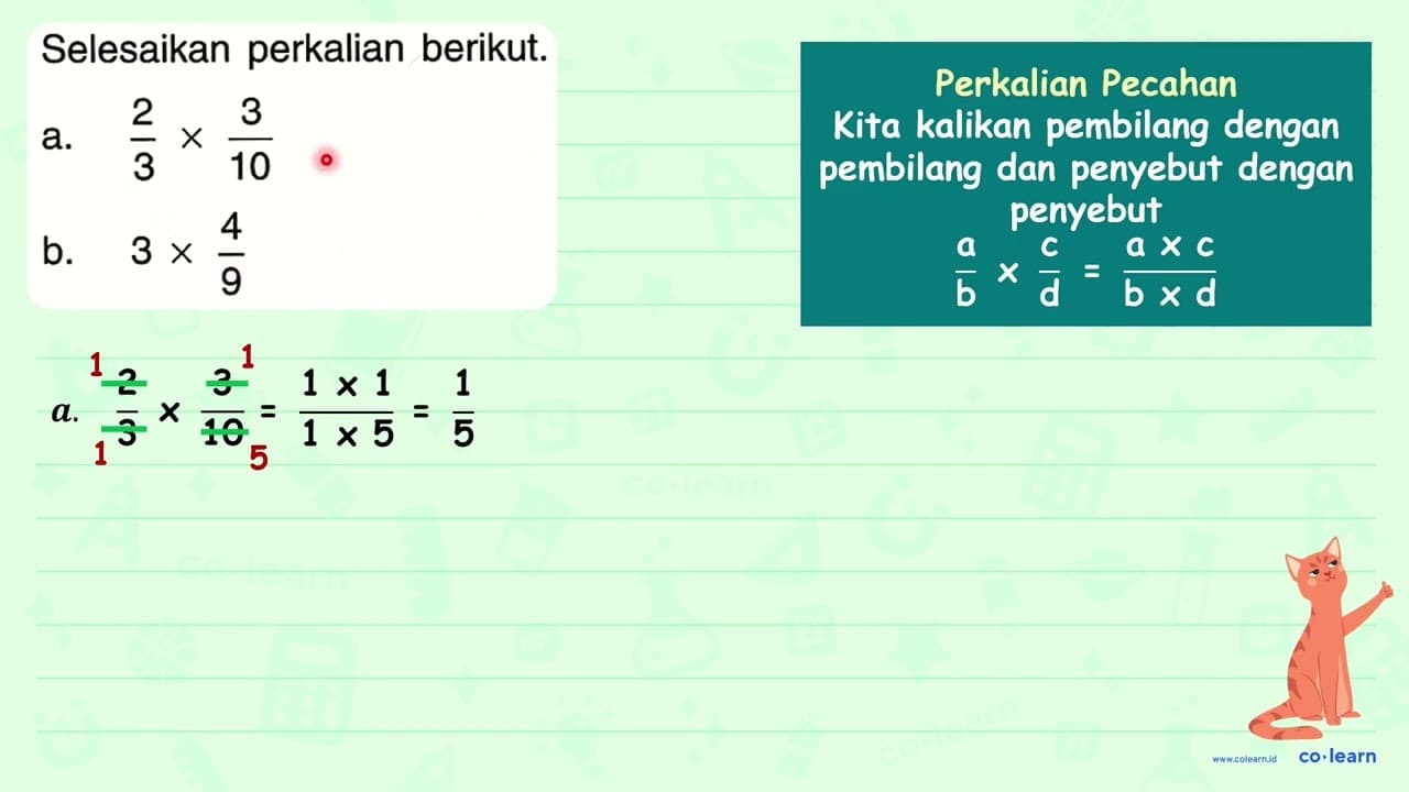 Selesaikan perkalian berikut. a. (2)/(3) x (3)/(10) b. 3 x